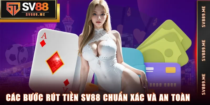 Các bước rút tiền SV88 chuẩn xác và an toàn