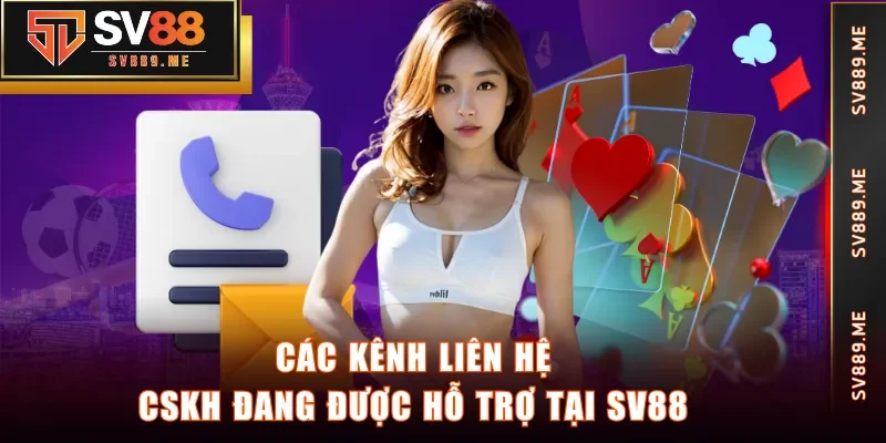 Các kênh liên hệ CSKH đang được hỗ trợ tại SV88