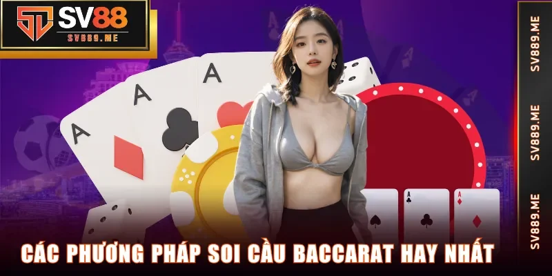 Các phương pháp soi cầu Baccarat hay nhất