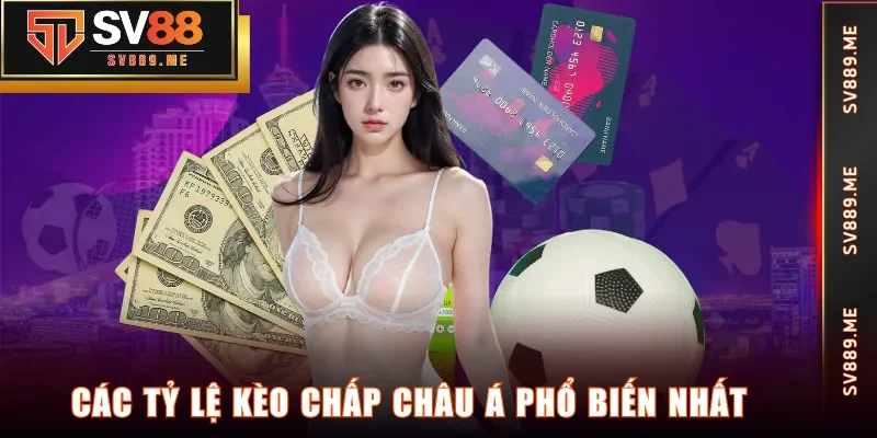 Các tỷ lệ kèo chấp châu Á phổ biến nhất