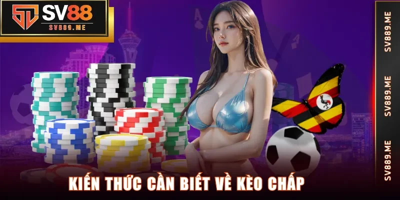 Kiến thức cần biết về kèo chấp