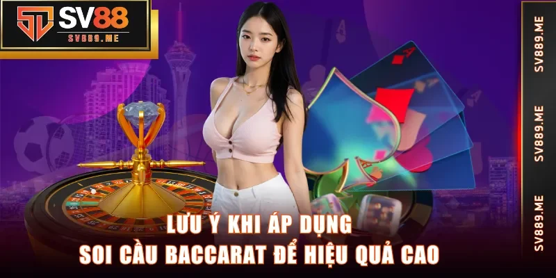 Lưu ý khi áp dụng soi cầu Baccarat để hiệu quả cao
