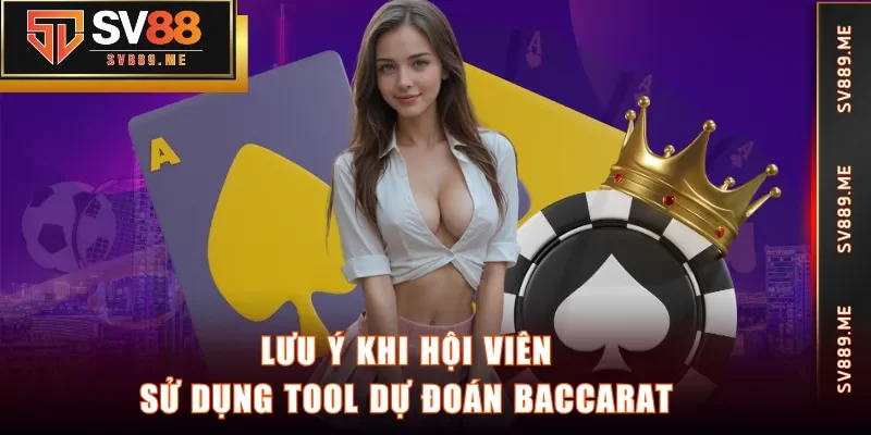 Lưu ý khi hội viên sử dụng tool dự đoán Baccarat