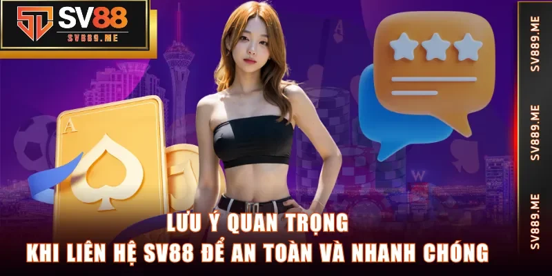 Lưu ý quan trọng khi liên hệ SV88 để an toàn và nhanh chóng