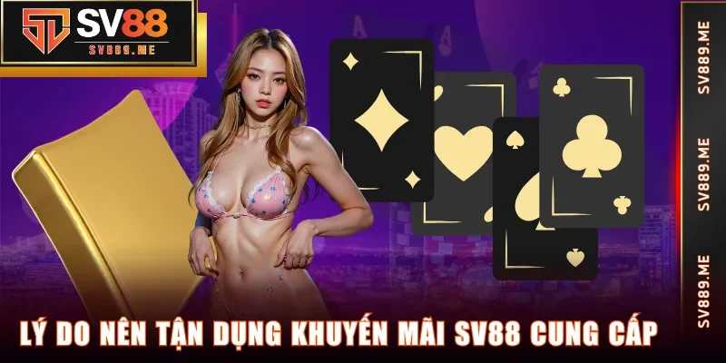 Lý do nên tận dụng khuyến mãi SV88 cung cấp