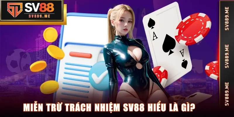 Miễn Trừ Trách Nhiệm SV88 hiểu là gì?
