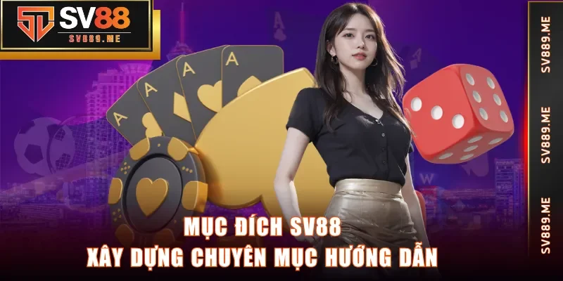 Mục đích SV88 xây dựng chuyên mục hướng dẫn