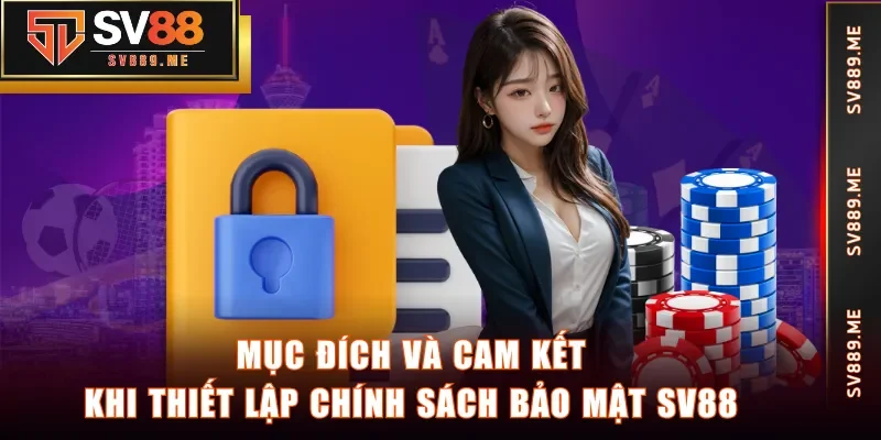 Mục đích và cam kết khi thiết lập chính sách bảo mật SV88