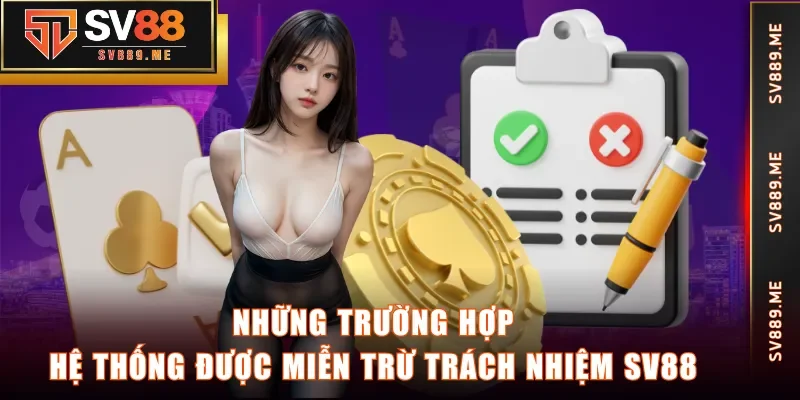 Những trường hợp hệ thống được miễn trừ trách nhiệm SV88