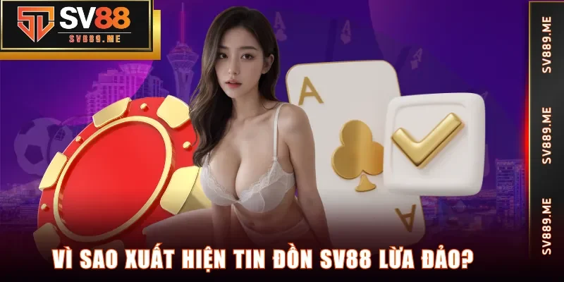 Vì sao xuất hiện tin đồn SV88 lừa đảo?