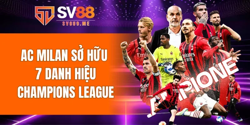 AC Milan sở hữu 7 danh hiệu Champions League