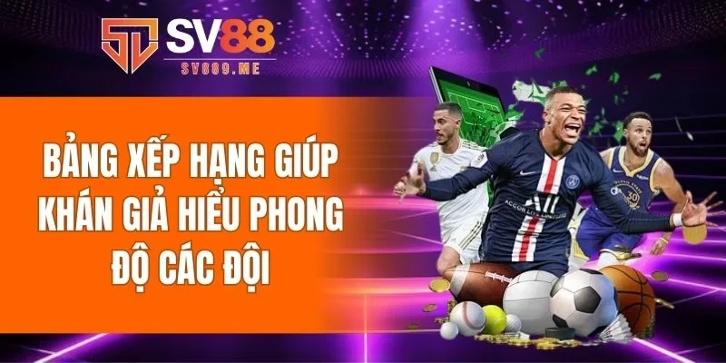 Bảng xếp hạng giúp khán giả hiểu phong độ các đội