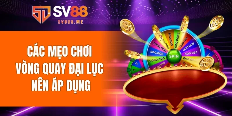 Các mẹo chơi vòng quay đại lục nên áp dụng