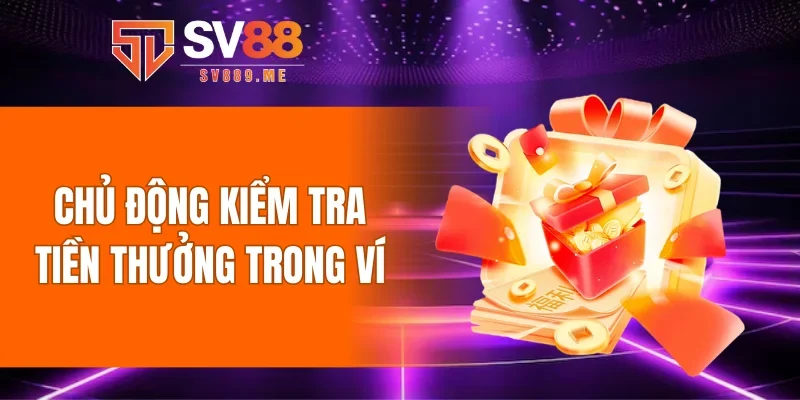 Chủ động kiểm tra tiền thưởng trong ví