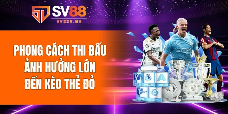 Phong cách thi đấu của cầu thủ có ảnh hưởng lớn đến kèo thẻ đỏ