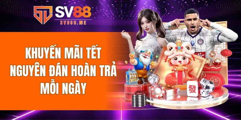 Khuyến mãi Tết Nguyên Đán hoàn trả mỗi ngày