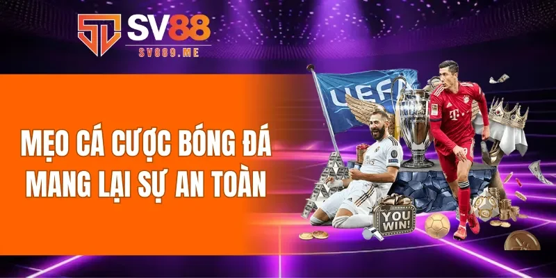 Sử dụng mẹo cá cược bóng đá mang lại sự an toàn dành cho người chơi