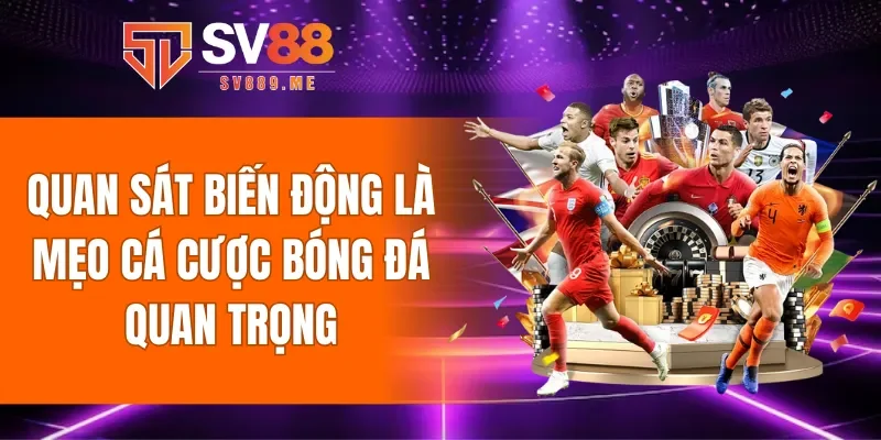 Quan sát biến động kèo là mẹo cá cược bóng đá quan trọng