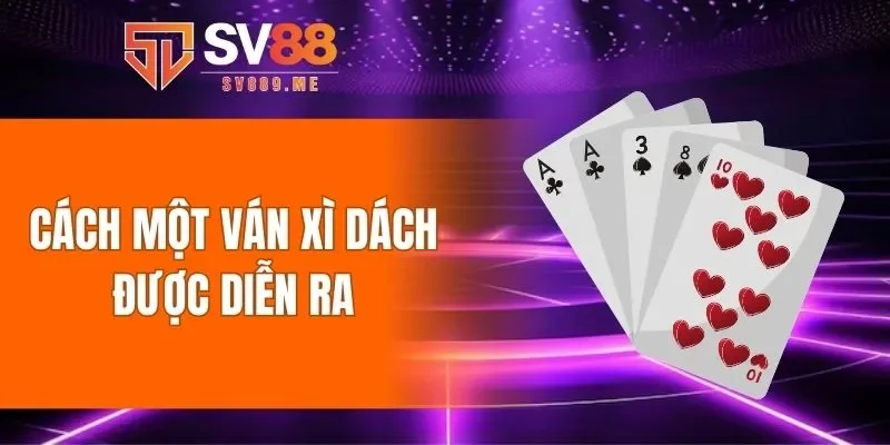 Cách một ván xì dách được diễn ra