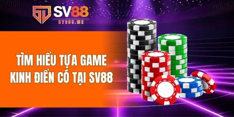 Tìm hiểu tựa game kinh điển có tại SV88