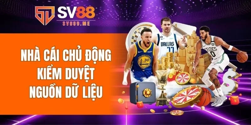 Nhà cái chủ động kiểm duyệt nguồn dữ liệu